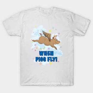 When Pigs Fly T-Shirt